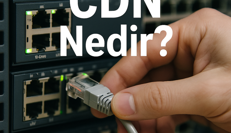 CDN Nedir? Content Delivery Network